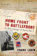 Frank Lavin - Home Front to Battlefront: An Ohio Teenager in World War II - 9780821422557 - V9780821422557