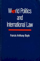 Francis Anthony Boyle - World Politics and International Law - 9780822306559 - V9780822306559