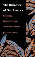 José David Saldívar - The Dialectics of Our America. Genealogy, Cultural Critique, and Literary History.  - 9780822311690 - V9780822311690