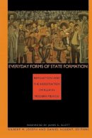 Joseph - Everyday Forms of State Formation: Revolution and the Negotiation of Rule in Modern Mexico - 9780822314677 - V9780822314677