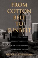 Bruce J. Schulman - From Cotton Belt to Sunbelt: Federal Policy, Economic Development, and the Transformation of the South 1938–1980 - 9780822315377 - V9780822315377