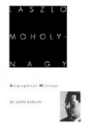 Louis Kaplan - Laszlo Moholy-Nagy: Biographical Writings - 9780822315926 - V9780822315926