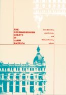 Beverley - The Postmodernism Debate in Latin America - 9780822316145 - V9780822316145