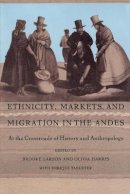 Larson - Ethnicity, Markets, and Migration in the Andes: At the Crossroads of History and Anthropology - 9780822316473 - V9780822316473