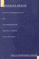 Komesaroff - Troubled Bodies: Critical Perspectives on Postmodernism, Medical Ethics, and the Body - 9780822316886 - V9780822316886
