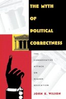 John K. Wilson - The Myth of Political Correctness. The Conservative Attack on Higher Education.  - 9780822317135 - V9780822317135