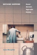Ivone Margulies - Nothing Happens: Chantal Akerman’s Hyperrealist Everyday - 9780822317234 - V9780822317234