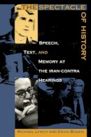 Bogen - The Spectacle of History: Speech, Text, and Memory at the Iran-Contra Hearings - 9780822317388 - V9780822317388