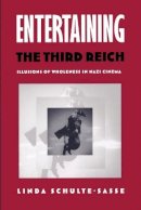 Linda Schulte-Sasse - Entertaining the Third Reich: Illusions of Wholeness in Nazi Cinema - 9780822318248 - V9780822318248