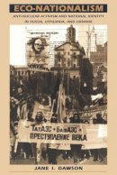 Jane I. Dawson - Eco-Nationalism: Anti-Nuclear Activism and National Identity in Russia, Lithuania, and Ukraine - 9780822318378 - V9780822318378