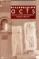 Diana Taylor - Disappearing Acts: Spectacles of Gender and Nationalism in Argentina´s Dirty War - 9780822318682 - V9780822318682