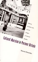 Dennis Dworkin - Cultural Marxism in Postwar Britain: History, the New Left, and the Origins of Cultural Studies - 9780822319146 - V9780822319146