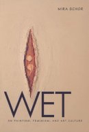Mira Schor - Wet: On Painting, Feminism, and Art Culture - 9780822319153 - V9780822319153