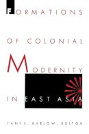 Barlow - Formations of Colonial Modernity in East Asia - 9780822319436 - V9780822319436
