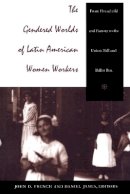 French - The Gendered Worlds of Latin American Women Workers: From Household and Factory to the Union Hall and Ballot Box - 9780822319962 - V9780822319962