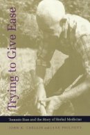 John K. Crellin - Trying to Give Ease: Tommie Bass and the Story of Herbal Medicine - 9780822320173 - V9780822320173