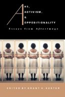 Kester - Art, Activism, and Oppositionality: Essays from Afterimage - 9780822320951 - V9780822320951