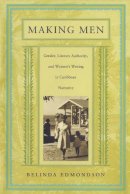Belinda Edmondson - Making Men: Gender, Literary Authority, and Women’s Writing in Caribbean Narrative - 9780822322634 - V9780822322634