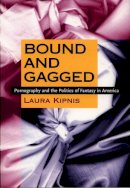 Laura Kipnis - Bound and Gagged: Pornography and the Politics of Fantasy in America - 9780822323433 - V9780822323433