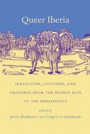 Blackmore - Queer Iberia: Sexualities, Cultures, and Crossings from the Middle Ages to the Renaissance - 9780822323495 - V9780822323495