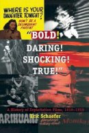Eric Schaefer - Bold! Daring! Shocking! True!: A History of Exploitation Films, 1919-1959 - 9780822323747 - V9780822323747