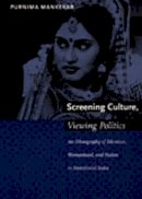 Purnima Mankekar - Screening Culture, Viewing Politics: An Ethnography of Television, Womanhood, and Nation in Postcolonial India - 9780822323907 - V9780822323907