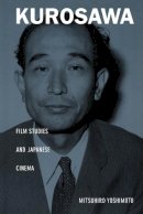 Mitsuhiro Yoshimoto - Kurosawa: Film Studies and Japanese Cinema - 9780822325192 - V9780822325192