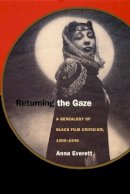 Anna Everett - Returning the Gaze: A Genealogy of Black Film Criticism, 1909–1949 - 9780822326144 - V9780822326144