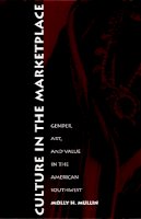 Molly H. Mullin - Culture in the Marketplace: Gender, Art, and Value in the American Southwest - 9780822326182 - V9780822326182