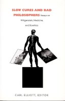 Anthony Elliott - Slow Cures and Bad Philosophers: Essays on Wittgenstein, Medicine, and Bioethics - 9780822326465 - V9780822326465
