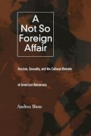 Andrea Slane - A Not So Foreign Affair: Fascism, Sexuality, and the Cultural Rhetoric of American Democracy - 9780822326939 - V9780822326939