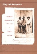 Pablo Piccato - City of Suspects: Crime in Mexico City, 1900–1931 - 9780822327479 - V9780822327479