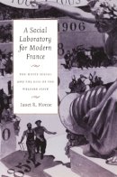 Janet R. Horne - A Social Laboratory for Modern France: The Musée Social and the Rise of the Welfare State - 9780822327929 - V9780822327929
