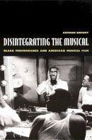 Arthur Knight - Disintegrating the Musical: Black Performance and American Musical Film - 9780822329633 - V9780822329633