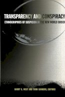 Harry G West - Transparency and Conspiracy: Ethnographies of Suspicion in the New World Order - 9780822330240 - V9780822330240