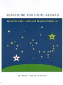 J.  Ed. Lesser - Searching for Home Abroad: Japanese Brazilians and Transnationalism - 9780822331483 - V9780822331483
