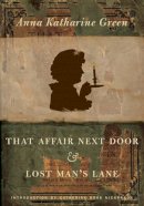 Anna Katharine Green - That Affair Next Door and Lost Man´s Lane - 9780822331902 - V9780822331902