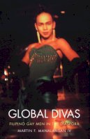 Martin F. Manalansan - Global Divas: Filipino Gay Men in the Diaspora - 9780822332176 - V9780822332176