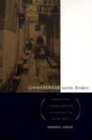 Andrea Louie - Chineseness across Borders: Renegotiating Chinese Identities in China and the United States - 9780822332633 - V9780822332633
