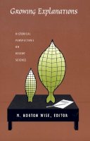 Wise - Growing Explanations: Historical Perspectives on Recent Science - 9780822333197 - V9780822333197