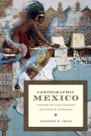 Raymond B Craib - Cartographic Mexico: A History of State Fixations and Fugitive Landscapes - 9780822334163 - V9780822334163