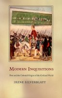 Irene Silverblatt - Modern Inquisitions: Peru and the Colonial Origins of the Civilized World - 9780822334170 - V9780822334170