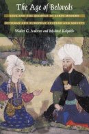 Walter G. Andrews - The Age of Beloveds: Love and the Beloved in Early-Modern Ottoman and European Culture and Society - 9780822334248 - V9780822334248