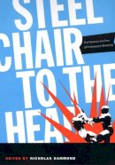 Sammond - Steel Chair to the Head: The Pleasure and Pain of Professional Wrestling - 9780822334385 - V9780822334385