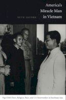 Seth Jacobs - America´s Miracle Man in Vietnam: Ngo Dinh Diem, Religion, Race, and U.S. Intervention in Southeast Asia - 9780822334408 - V9780822334408
