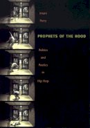 Imani Perry - Prophets of the Hood: Politics and Poetics in Hip Hop - 9780822334460 - V9780822334460