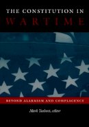 Tushnet - The Constitution in Wartime: Beyond Alarmism and Complacency - 9780822334682 - V9780822334682