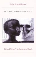Abdul R. Janmohamed - The Death-Bound-Subject: Richard Wright’s Archaeology of Death - 9780822334880 - V9780822334880