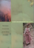 Agrawal, Arun - Environmentality: Technologies of Government and the Making of Subjects (New Ecologies for the Twenty-First Century) - 9780822334927 - V9780822334927