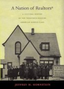 Jeffrey M. Hornstein - A Nation of Realtors®: A Cultural History of the Twentieth-Century American Middle Class - 9780822335405 - V9780822335405